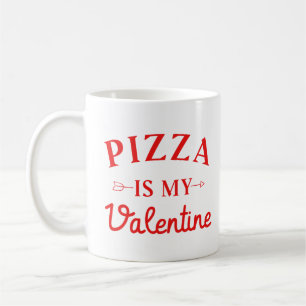 Pizza Is My Valentine Coffee Mug