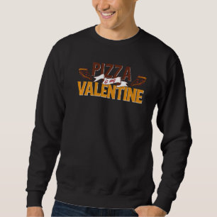 Pizza Is My Valentine Cute Valentines Day Funny Co Sweatshirt