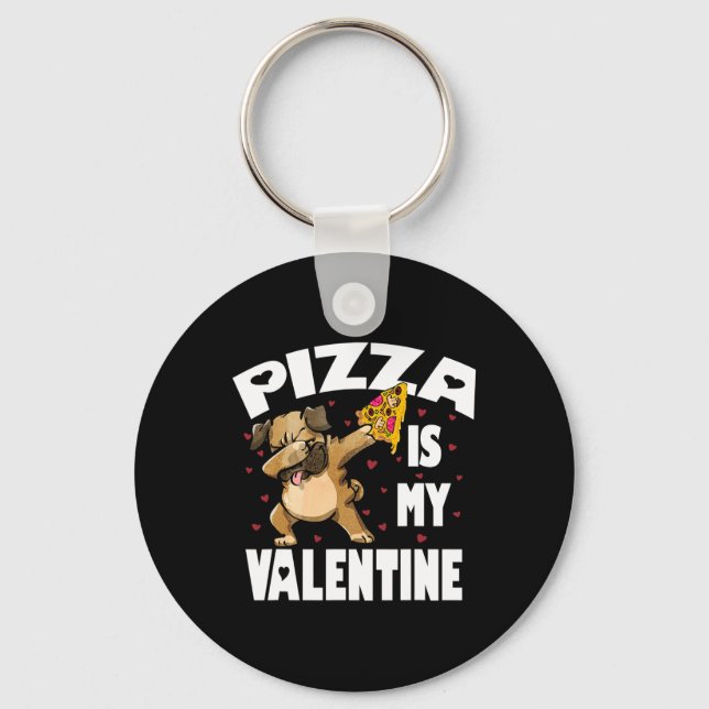 Pizza Is My Valentine Fun Dabbing Pug Valentines D Key Ring (Front)