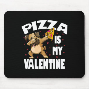 Pizza Is My Valentine Fun Dabbing Pug Valentines D Mouse Pad