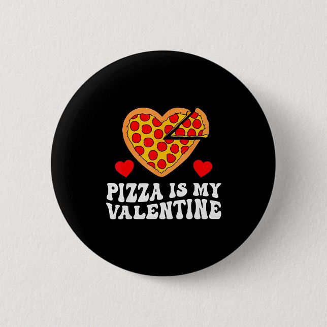 Pizza Is My Valentine Funny Boys Valentines Day To 6 Cm Round Badge (Front)