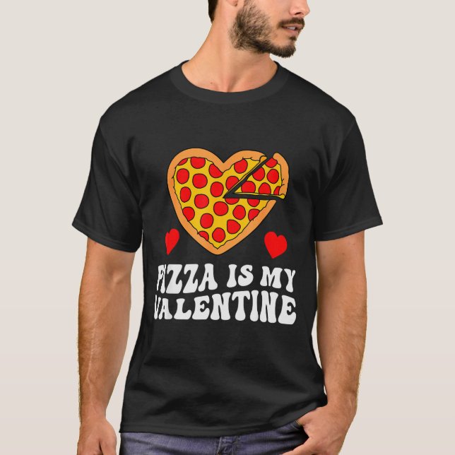 Pizza Is My Valentine Funny Boys Valentines Day To T-Shirt (Front)