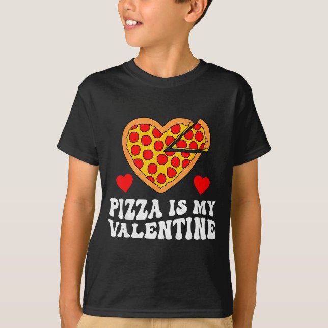 Pizza Is My Valentine Funny Boys Valentines Day To T-Shirt (Front)