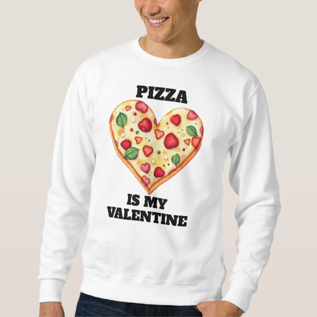 Pizza Is My Valentine • Funny Editable Text Sweatshirt (Front)