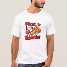 Pizza Is My Valentine Funny T-Shirt