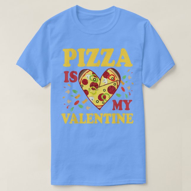 Pizza Is My Valentine Funny Valentines Day Gifts 1 T-Shirt (Design Front)