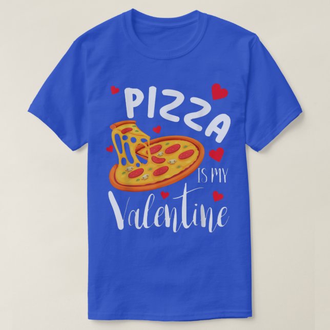 Pizza Is My Valentine Funny Valentines Day Gifts 3 T-Shirt (Design Front)