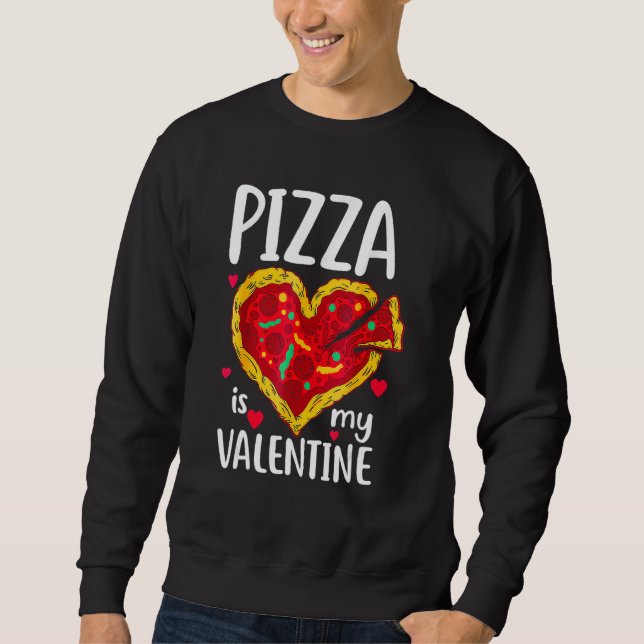 Pizza Is My Valentine Funny Valentines Day Gifts B Sweatshirt (Front)