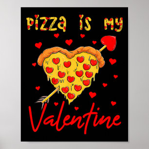 Pizza Is My Valentine Funny Valentines Day Heart S Poster