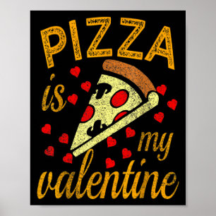 Pizza Is My Valentine Funny Valentines Day T Shirt Poster