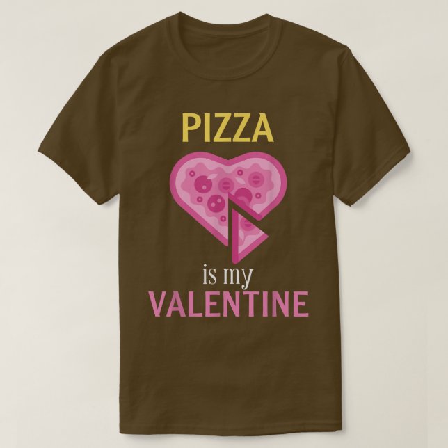 Pizza Is My Valentine Gift For Valentines Day  T-Shirt (Design Front)