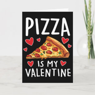 Pizza Is My Valentine Mens Womens Boys Funny Valen Card