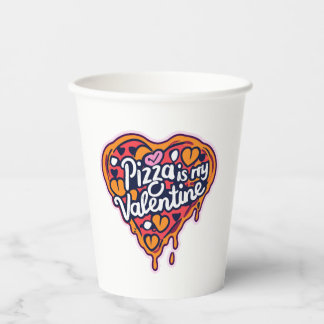 Pizza is my Valentine! Paper Cups