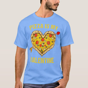 Pizza Is My Valentine Pizza Heart Valentine's Day T-Shirt