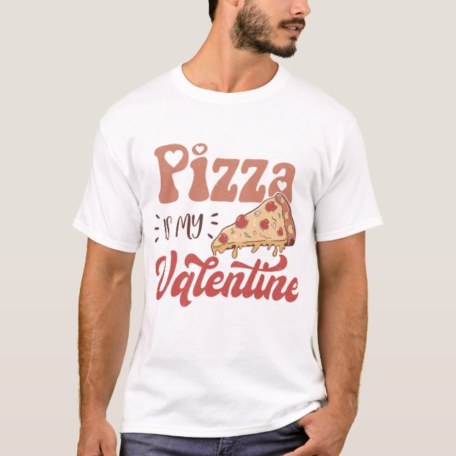 Pizza Is My Valentine T-Shirt (Front)