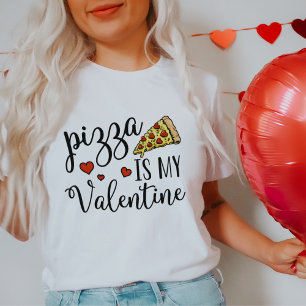 Pizza Is My Valentine T-Shirt