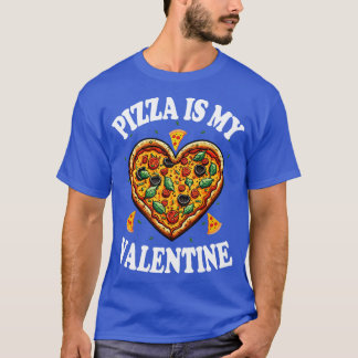 Pizza Is My Valentine T-Shirt