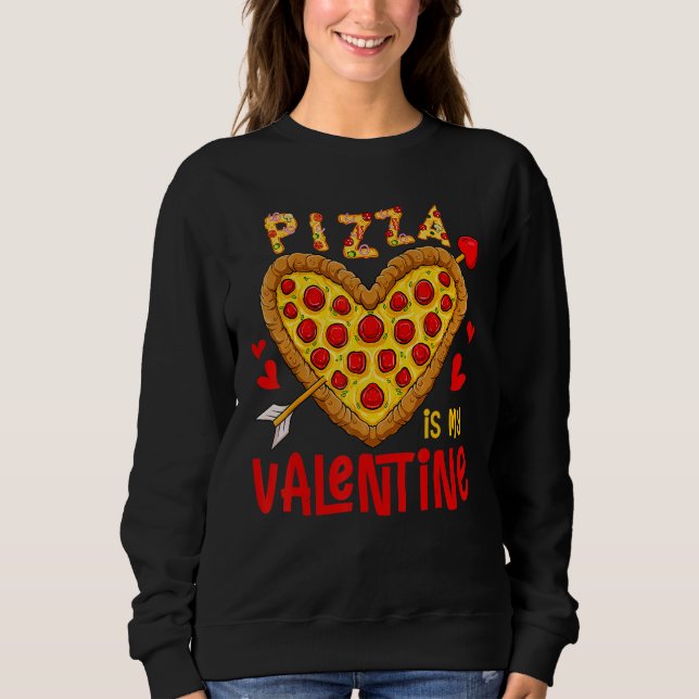 Pizza Is My Valentine  Valentines Day Boys Girls K Sweatshirt (Front)