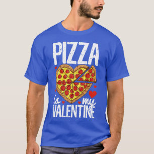 Pizza Is My Valentine Valentines Day Gift for Love T-Shirt