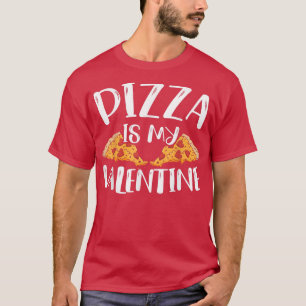 Pizza Is My Valentines Day Hearts Day Foodie Itali T-Shirt