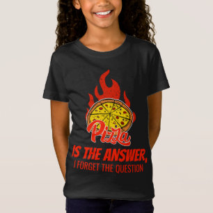 Pizza Is The Answer I forgot The Question T-Shirt