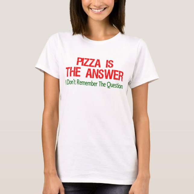 Pizza Is The Answer T-Shirt (Front)