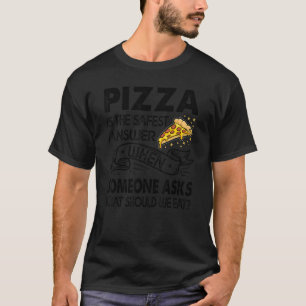 Pizza Is The Safest Answer When Someone Asks   1 T-Shirt
