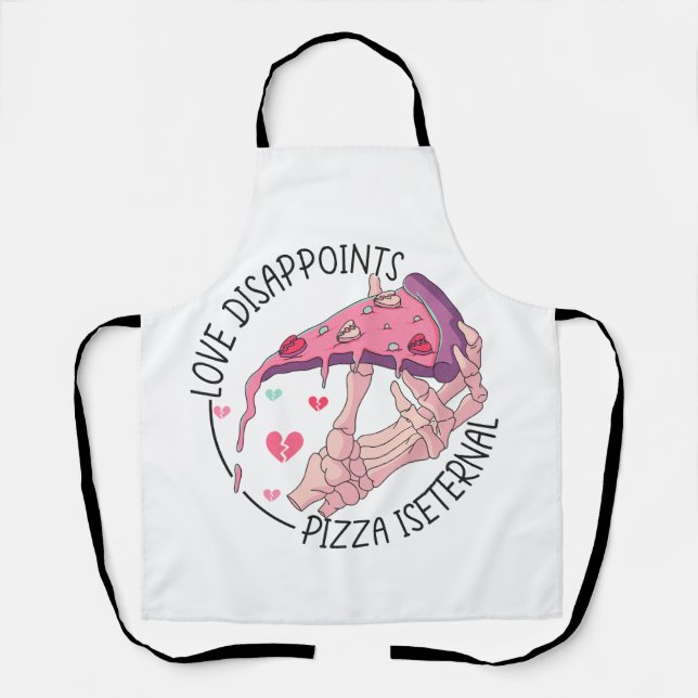 Pizza, love disappoints, Pizza is eternal Apron (Front)
