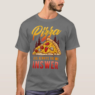 Pizza Lover And Pizza Fitness For Pizza Is Always  T-Shirt