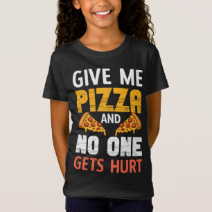 Pizza Lover Give Me Pizza And No One Gets Hurt T-Shirt