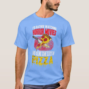Pizza Lover Id Rather Be Watching Horror Moviesank T-Shirt