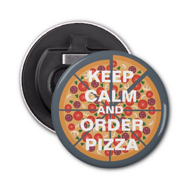 Pizza Lovers Keep Calm and Order the Works Bottle Opener (Front)