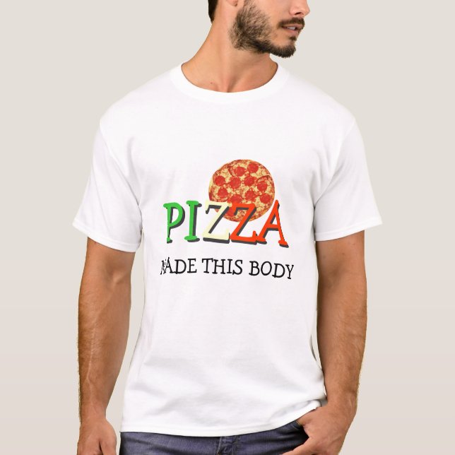 Pizza Made This Body T-Shirt (Front)
