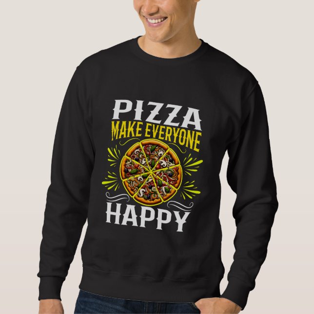 pizza make everyone happy sweatshirt (Front)