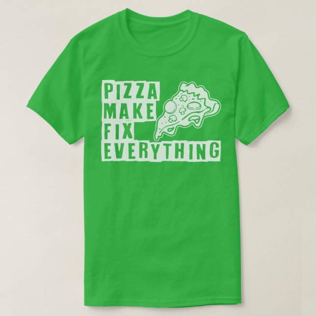 Pizza make fix everything T-Shirt (Design Front)