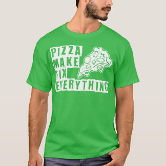 Pizza make fix everything T-Shirt