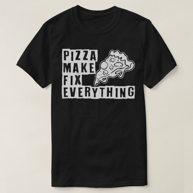 Pizza make fix everything T-Shirt (Design Front)