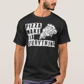 Pizza make fix everything T-Shirt