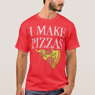 Pizza Make Pizzas Party Funny Chef Quote1019  T-Shirt