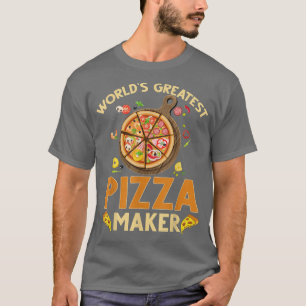 Pizza Maker Baker Worlds Greatest Pizza Maker  T-Shirt