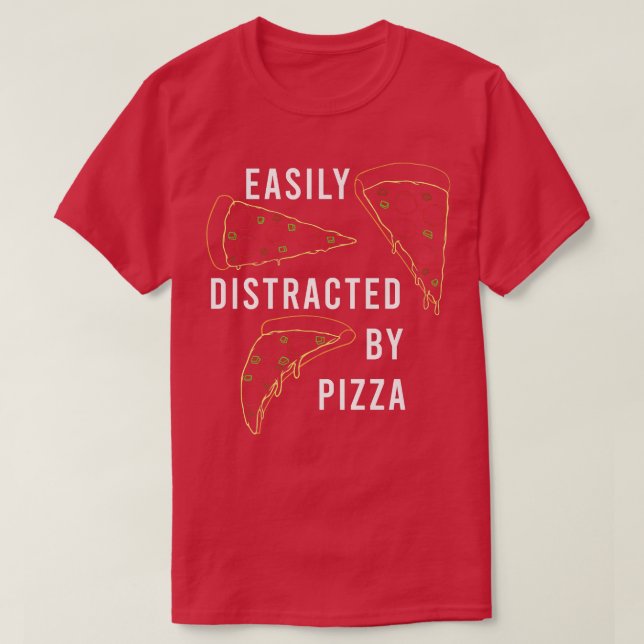 Pizza Maker Distracted by Pizza Ironic Saying  T-Shirt (Design Front)