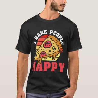 Pizza Maker I Bake People Happy, Pizza Baker T-Shirt