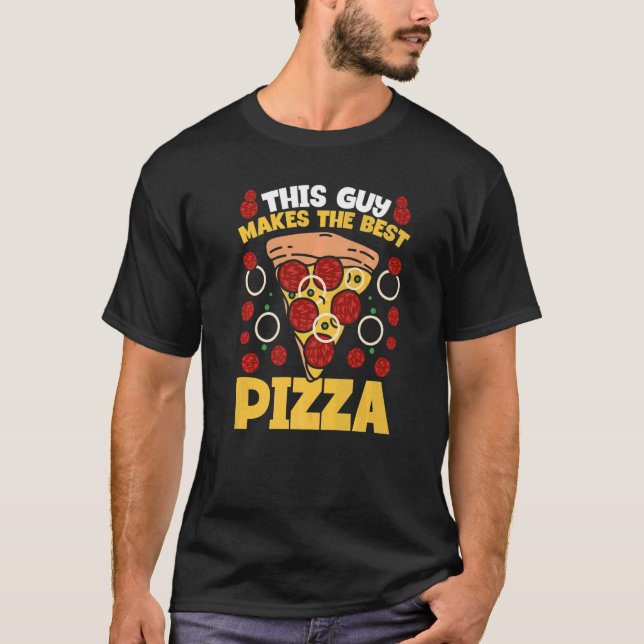 Pizza Maker Pizza Party This Guy Makes The Best Pi T-Shirt (Front)