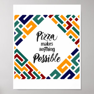 Pizza Makes anything Possible Poster