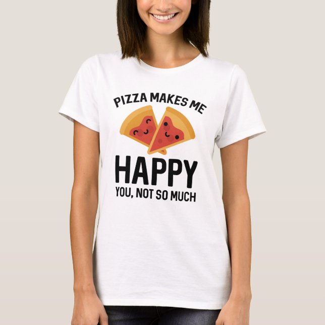 Pizza Makes Me Happy T-Shirt (Front)