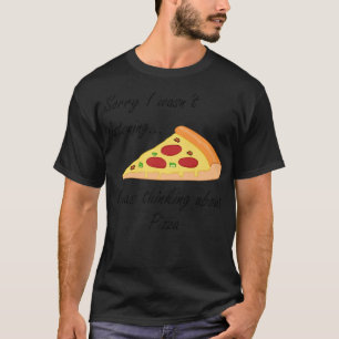 pizza making funny saying thinking about pizza 545 T-Shirt