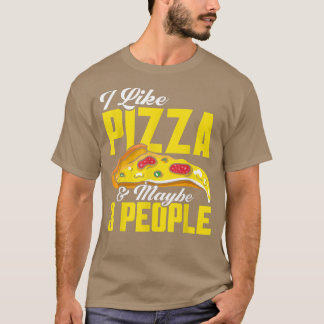 Pizza Making I Like Pizza And Maybe 3 People Pizza T-Shirt