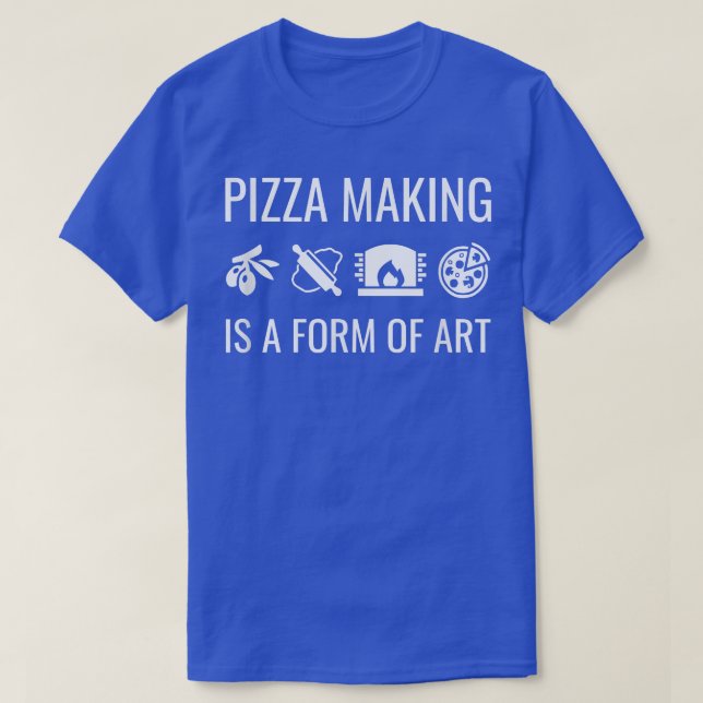 Pizza Making Is A Form Of Art  T-Shirt (Design Front)
