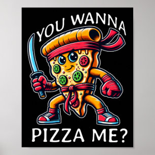 Pizza Ninja Karate Style You Wanna Pizza Me Tee Fo Poster