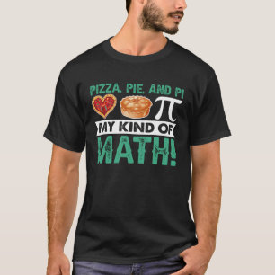 Pizza Pie And Pi My Kind Of Math Pi Day Jokes Cos T-Shirt